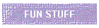 FUN STUFF